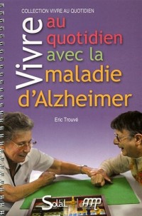 Vivre au quotidien avec la maladie d'Alzheimer ou une maladie apparentée