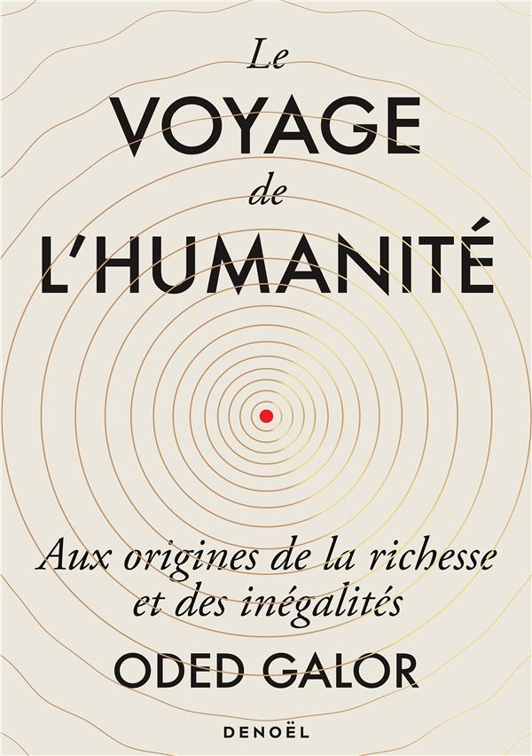 Le voyage de l'humanité: Aux origines de la richesse et des inégalités