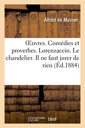 OEuvres. Comédies et proverbes. Lorenzaccio. Le chandelier. Il ne faut jurer de rien