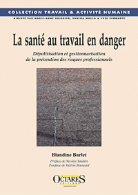 La santé au travail en danger : Dépolitisation et gestionnarisation de la prévention des risques professionnels