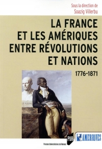 La France et les Ameriques Entre Révolutions et Nations - 1776-1871