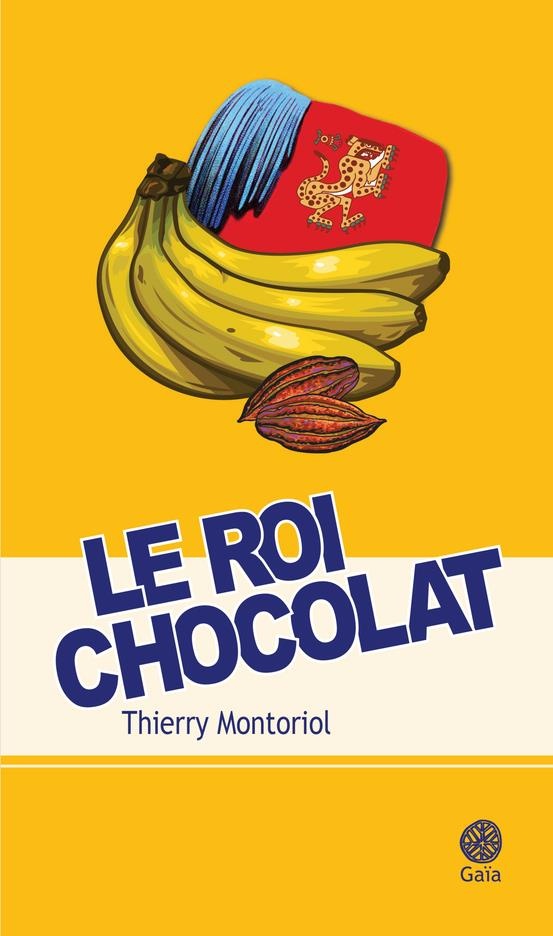 Le roi chocolat : La fabuleuse et véritable histoire de Banania