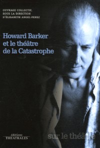 Howard Barker et le théâtre de la Catastrophe