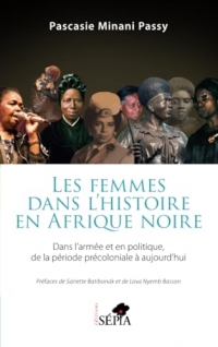 Les femmes dans l'histoire en Afrique noire: Dans l'armée et en politique de la période précoloniale à aujourd'hui