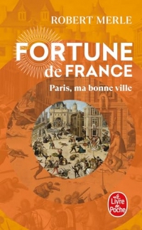 Paris, ma bonne ville (Fortune de France, Tome 3)