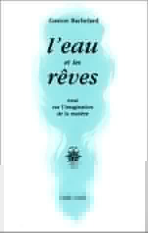 L'eau et les rêves : Essi sur l'imagination de la matière