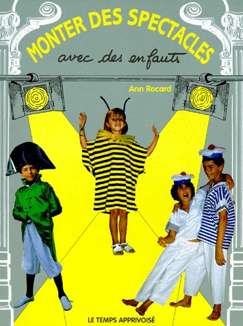 Monter des spectacles avec des enfants : Pour tous les acteurs en herbe