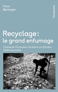 Recyclage, le grand enfumage - Comment l'économie circulaire