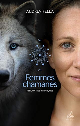 Femmes chamanes : Rencontres initiatiques