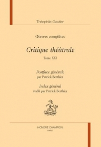 Critique théâtrale T21 (et fin): Postface générale et index général établis par Patrick Berthier