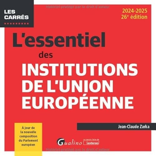 L'essentiel des institutions de l'Union européenne: Un point complet sur la construction (ou déconstruction) européenne (2024-2025)