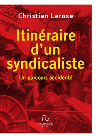 Itinéraire d'un syndicaliste : Un parcours accidenté
