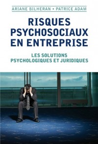 Risques psychosociaux en entreprise: Les solutions psychologiques et juridiques