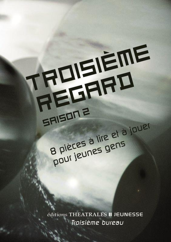 Troisième regard saison 2 : 8 pièces à lire et à jouer pour jeunes gens