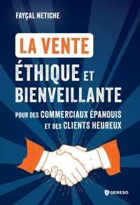 La vente éthique et bienveillante: Pour des commerciaux épanouis et des clients heureux