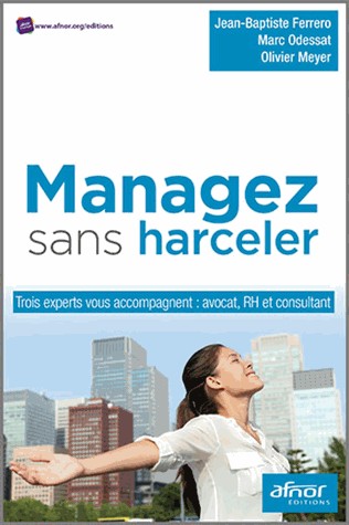Managez sans harceler: Trois experts vous accompagnent : avocat, RH et consultant.