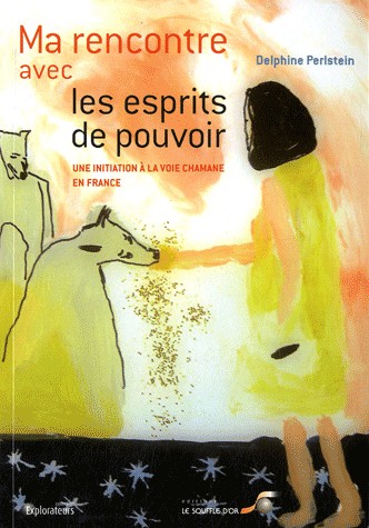 Ma rencontre avec les esprits de pouvoir : Une initiation à la voie chamane en France