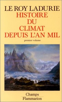 Histoire du climat depuis l'an mil : Tome 1