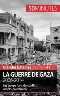 La guerre de Gaza. 2006-2014: Les temps forts du conflit israélo-palestinien