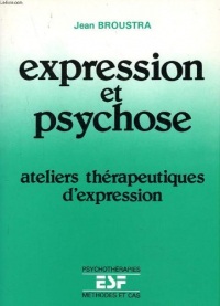 Expression et psychose : Ateliers thérapeutiques d'expression (Psychothérapies. Méthodes et cas)