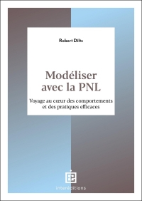 Modéliser avec la PNL: Voyage au c ur des comportements et des pratiques efficaces