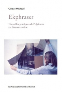 EKPHRASER : NOUVELLES POETIQES DE L EKPHRASIS EN DECONSTRUCTION
