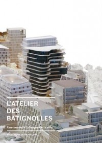 L'Atelier des Batignolles: Une nouvelle fabrique de la ville