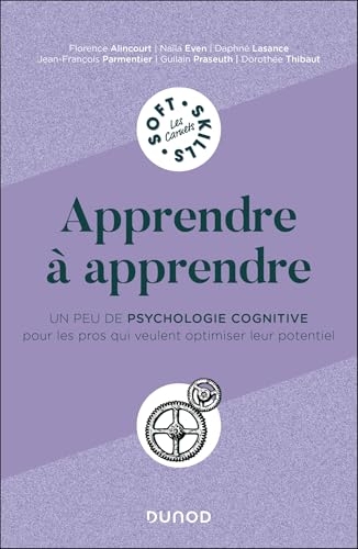 Apprendre à apprendre: Un peu de psychologie cognitive pour les pros qui veulent optimiser leur potentiel