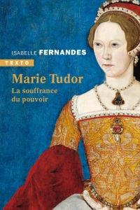 Marie Tudor: La souffrance du pouvoir