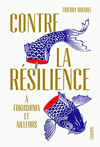 Contre la Resilience - a Fukushima et Ailleurs