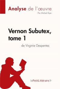 Vernon Subutex, tome 1 de Virginie Despentes (Analyse de l'oeuvre): Comprendre la littérature avec lePetitLittéraire.fr
