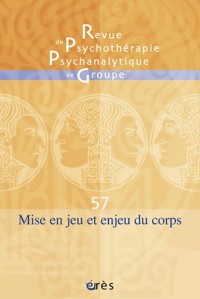 Revue de psychothérapie psychanalytique de groupe, N° 57 : Mise en jeu et enjeu du corps