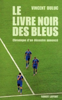 Le livre noir des Bleus, Chronique d'un désastre annoncé