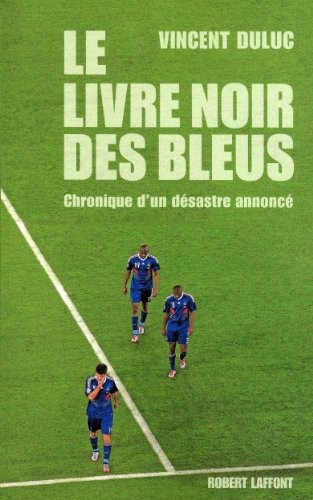 Le livre noir des Bleus, Chronique d'un désastre annoncé