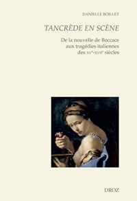 Tancrède en scène: De la nouvelle de Boccace aux tragédies italiennes des XVe-XVIIe siècles