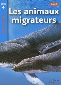 Les animaux migrateurs Niveau 4 - Tous lecteurs ! - Ed.2010