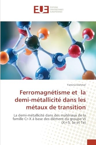 Ferromagnétisme et la demi-métallicité dans les métaux de transition: La demi-métallicité dans des matériaux de la famille Cr-X à base des élément du groupe VI (X=S, Se et Te)