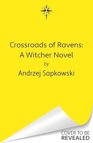 Crossroads of Ravens: A brand-new Witcher novel starring Geralt of Rivia – Now a major Netflix show