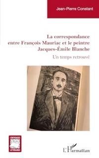 La correspondance entre François Mauriac et le peintre Jacques-Émile Blanche: Un temps retrouvé
