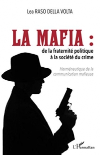 La mafia: De la fraternité politique à la société du crime Herméneutique de la communication mafieuse