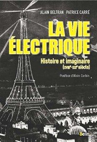 La vie électrique - Histoire et imaginaire (XVIIIe-XXIe s.)