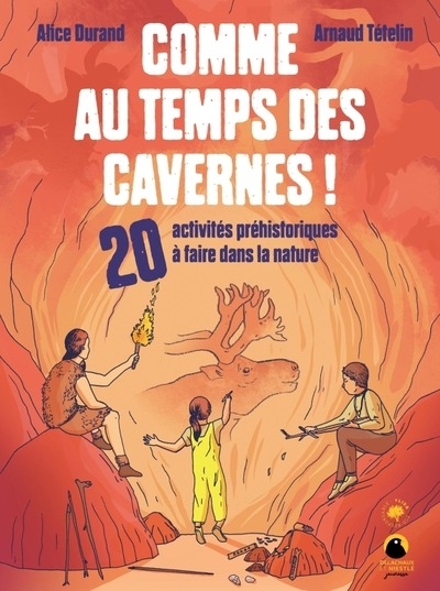 Comme au temps des cavernes !. 20 activités préhistoriques à faire dans la nature: 20 activités préhistoriques à faire dans la nature