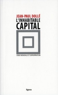L'inhabitable capital : Crise mondiale et expropriation