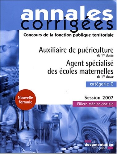 Auxiliaire de puériculture de 1re classe. Agent spécialisé des écoles maternelles de 1re classe. Catégorie C - Session 2007 - Filière médico-sociale