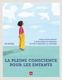 La pleine conscience pour les enfants: Aidez votre enfant à être serein et heureux du petit-déjeuner au coucher