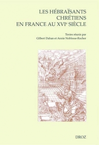 Les hébraïsants chrétiens en France au XVIe siècle : Actes du colloque de Troyes 2-4 septembre 2013