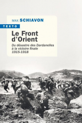Le front d'Orient : Du désastre des Dardanelles à la victoire finale 1915-1918 [Poche]