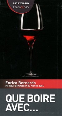 Que boire avec. Enrico Bernardo, meilleur sommelier du monde 2004