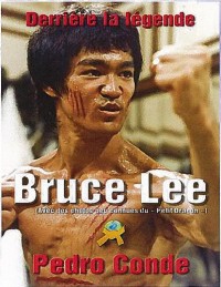 Bruce Lee : Derrière la légende