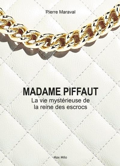 Madame Piffaut, La vie mystérieuse de la reine des escrocs
